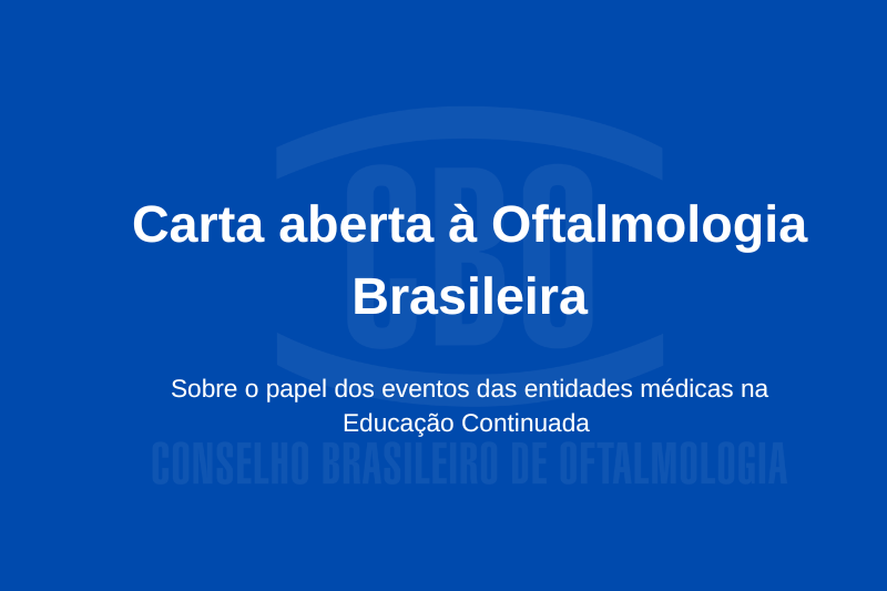 Carta aberta à Oftalmologia Brasileira Sobre o papel dos eventos das entidades médicas na educação continuada